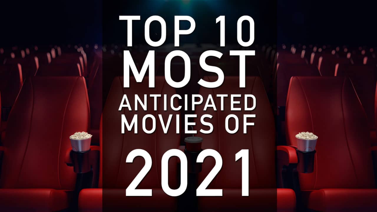 Top 10 Most Anticipated Movies of 2021